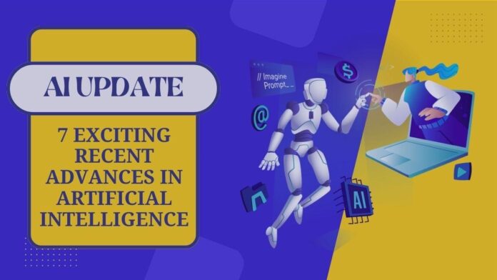 AI Update: 7 Exciting Recent Advances in Artificial Intelligence