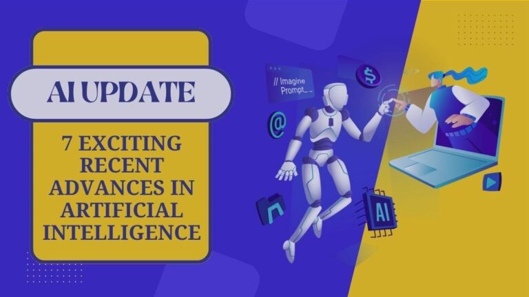 AI Update: 7 Exciting Recent Advances in Artificial Intelligence