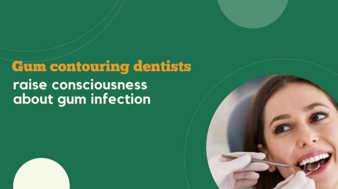 Gum Contouring Dentists Raise Consciousness About Gum Infection