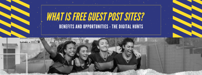 Unlocking the Power of Free Guest Post Sites: Benefits and Opportunities