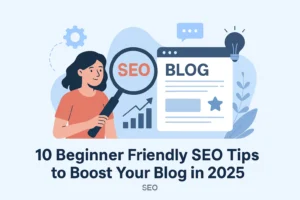 10 Beginner Friendly SEO Tips to Boost Your Blog in 2025