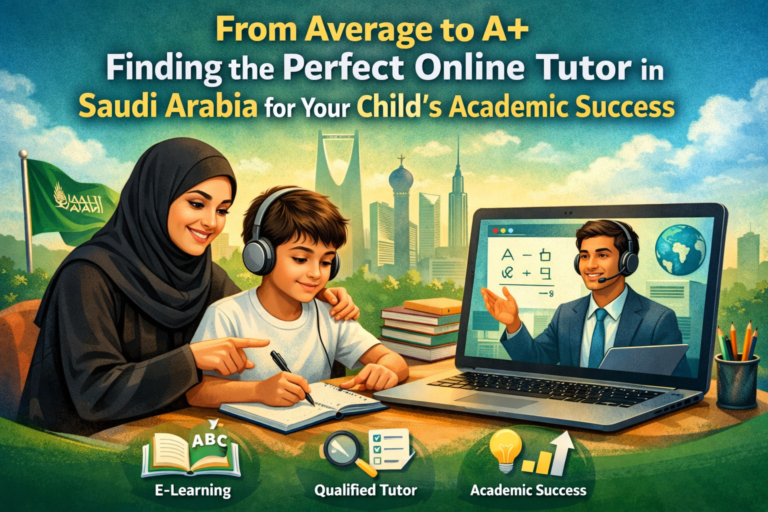 From Average to A+: Finding the Perfect Online Tutor in Saudi Arabia for Your Child’s Academic Success